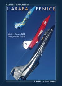 L'araba fenice. Storia di un f-104 che riprende il volo - Luigi Grasso - copertina