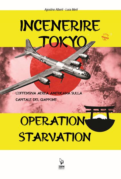 Incenerire Tokyo. L'offensiva aerea americana sulla capitale del Giappone. Operation Starvation - Agostino Alberti,Luca Merli - copertina