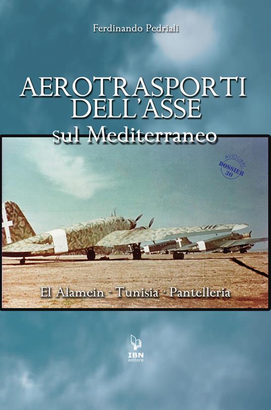 Aerotrasporti dell'asse sul mediterraneo El Alamein - Tunisia - Pantelleria - Ferdinando Pedriali - copertina