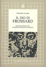 Il dio di Frossard. Intervista con l'autore de «il Vangelo secondo Ravenna»
