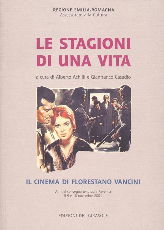 Le stagioni di una vita. Il cinema di Florestano Vancini - Alberto Achilli,Gianfranco Casadio - copertina