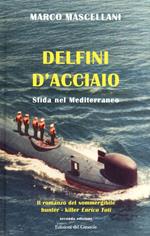 Delfini d'acciaio. Sfida nel Mediterraneo
