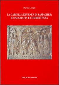 La capsella eburnea di Samagher: iconografia e committenza - Davide Longhi - copertina