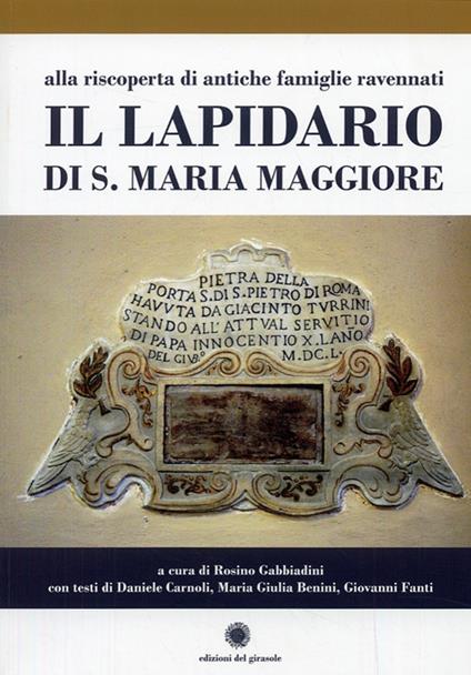Il lapidario di s. Maria Maggiore. Alla riscoperta di antiche famiglie ravennati - copertina