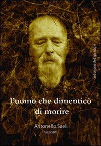 L' uomo che dimenticò di morire - Antonello Saeli - copertina