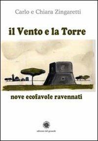 Il Vento e la Torre. Nove ecofavole ravennati - Carlo Zingaretti,Chiara Zingaretti - copertina