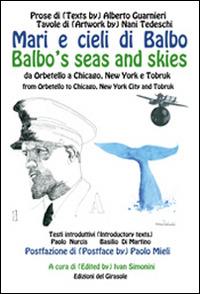 Mari e cieli di Balbo. Da Orbetello a Chicago, New York e Tobruk. Ediz. italiana e inglese - copertina