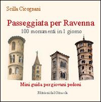 Passeggiata per Ravenna. 100 monumenti in 1 giorno. Mini guida per giovani pedoni - Scilla Cicognani - copertina