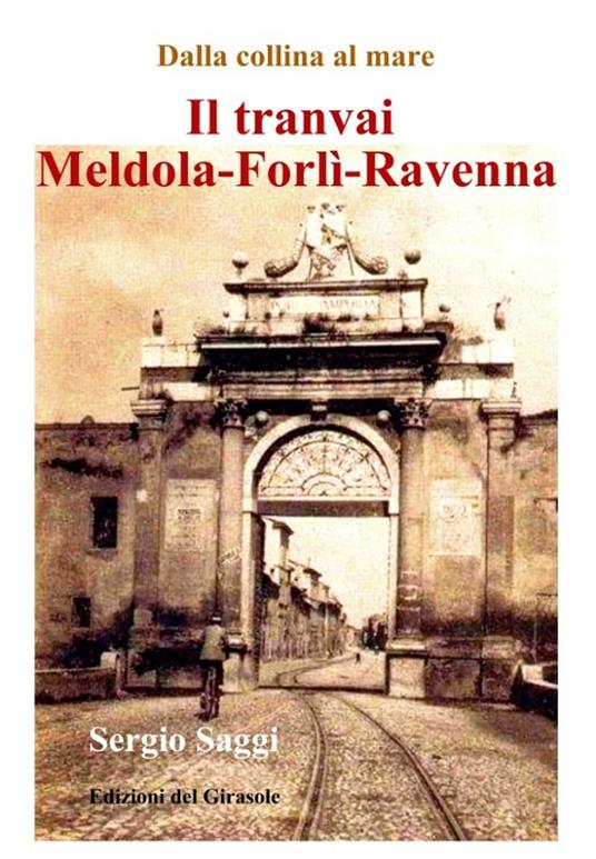 Il tranvai Meldola-Forlì-Ravenna - Sergio Saggi - copertina