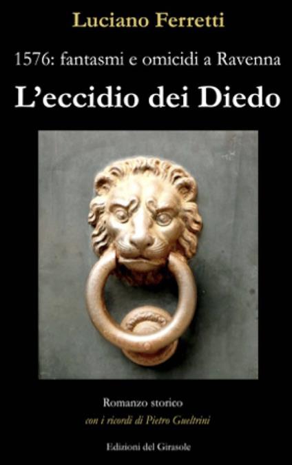 L' eccidio dei Diedo. 1576: fantasmi e omicidi a Ravenna - Luciano Ferretti - copertina