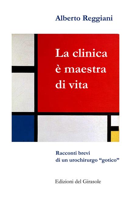La clinica è maestra di vita. Racconti brevi di un urochirurgo «gotico» - Alberto Reggiani - copertina