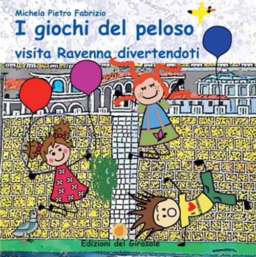I giochi del peloso. Visita Ravenna divertendoti - Michela Gardelli,Pietro Malavolti,Fabrizio Malavolti - copertina