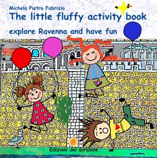 The little fluffy activity book, explore Ravenna and have fun - Michela Gardelli,Pietro Malavolti,Fabrizio Malavolti - copertina