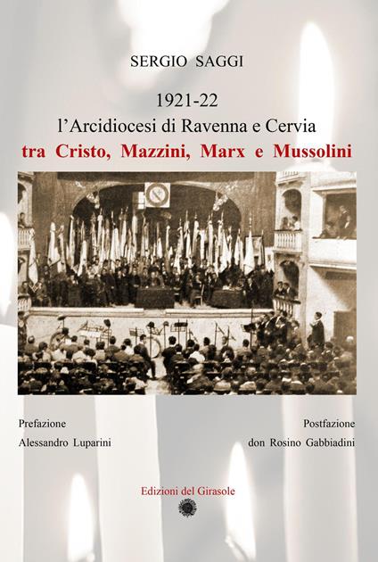 L'Arcidiocesi di Ravenna e Cervia tra Cristo, Mazzini, Marx e Mussolini. Ediz. illustrata - Sergio Saggi - copertina