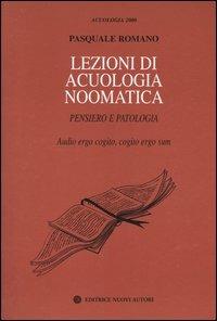 Lezioni di acuologia noomatica. Pensiero e patologia. Audio ergo cogito, cogito ergo sum - Pasquale Romano - copertina