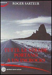 Tutte le strade portano a un incrocio - Roger Sarteur - copertina