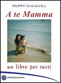 A te mamma - Filippo Malagola - copertina