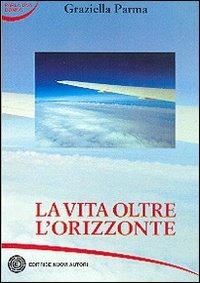 La vita oltre l'orizzonte - Graziella Parma - copertina