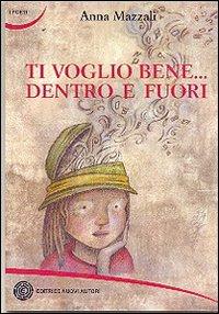 Ti voglio bene... dentro e fuori - Anna Mazzali - copertina