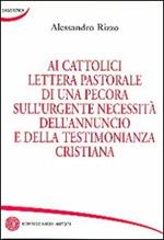 Ai cattolici lettera pastorale di una pecora sull'urgente necessità dell'annuncio e della testimonianza cristiana