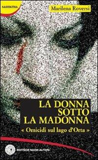 La donna sotto la Madonna. Omicidi sul lago d'Orta - Marilena Roversi - copertina
