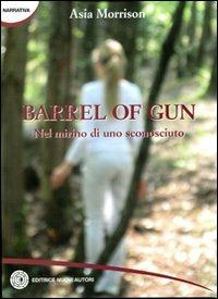 Barrel of gun nel mirino di uno sconosciuto - Asia Morrison - copertina