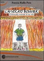 L' avvocato Bouvier. Commedia teatrale in tre atti