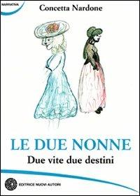 Le due nonne. Due vite due destini - Concetta Nardone - copertina