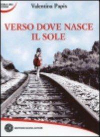 Verso dove nasce il sole - Valentina Papis - copertina