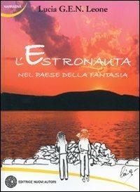 L' estronauta nel paese della fantasia - Lucia G.E.N. Leone - copertina