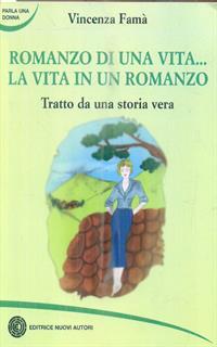 Romanzo di una vita. La vita in un romanzo. Tratto da una storia vera