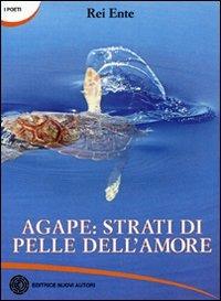 Agape: strati di pelle dell'amore - Rei Ente - copertina