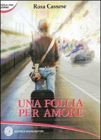 Una follia per amore - Rosa Cassese - copertina