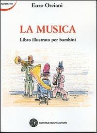 La musica. Ediz. illustrata - Euro Orciani - copertina