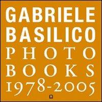 Gabriele Basilico. Photobooks 1978-2005. Ediz. italiana e inglese - Gabriele Basilico - copertina