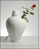 Cambiare il mondo con un vaso di fiori. Biennale di ceramica nell'arte contemporanea. Ediz. italiana e inglese. Vol. 4