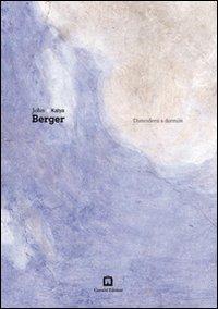 Distendersi e dormire - John Berger,Katya Berger - copertina