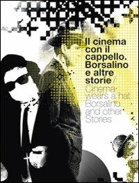 Il cinema con il cappello. Borsalino e altre storie. Ediz. italiana e inglese - Roberto Gallo,Gianni Canova,Marco Belpoliti - 4