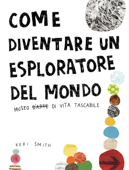 Come diventare un esploratore del mondo. Ediz. illustrata - Keri Smith - copertina