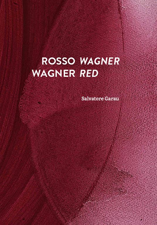 Rosso Wagner-Wagner red - Salvatore Garau,Lóránd Hegyi - copertina