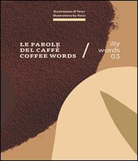 Illy words 03. Le parole del caffè-Coffee words - copertina