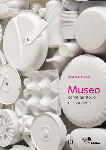 Museo come territorio di esperienza - Cristina Francucci - copertina