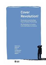 Cover revolution! Gli illustratori e il nuovo volto dell'editoria italiana. Ediz. italiana e inglese