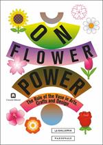 On flower power. The role of the vase in arts, crafts and design. Catalogo della mostra (Roma, 16 luglio-29 settembre 2019). Ediz. italiana e inglese