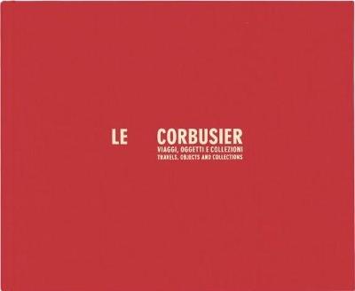 Le Corbusier viaggi, oggetti e collezioni - Cristian Chironi - copertina