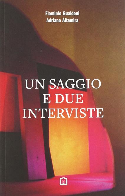 Un saggio e due interviste. Ediz. illustrata - Adriano Altamira,Flaminio Gualdoni - copertina