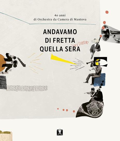 Andavamo di fretta quella sera. 40 anni di Orchestra da Camera di Mantova - copertina