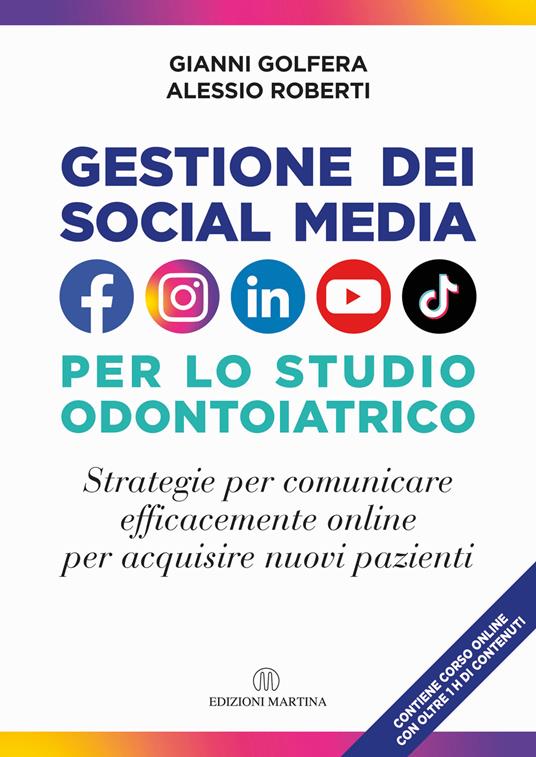 Gestione dei social media nello studio odontoiatrico. Strategie per comunicare efficacemente online per acquisire nuovi pazienti. Con Video - Alessio Roberti,Gianni Golfera - copertina