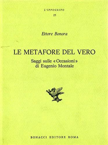 Le metafore del vero. Saggi sulle «Occasioni» di Eugenio Montale - Ettore Bonora - copertina