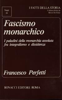 Fascismo monarchico. I paladini della monarchia assoluta fra integralismo e dissidenza